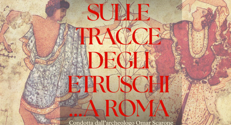 Sabato 6 aprile ore 9:30 Sulle tracce degli Etruschi … a Roma Archeo-walk condotta dall’archeologo Omar Scarone info e prenotazioni al 3756307153